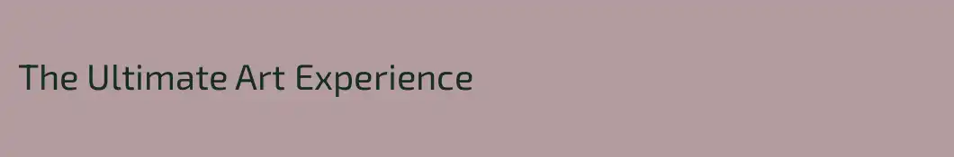 The Ultimate Art Experience